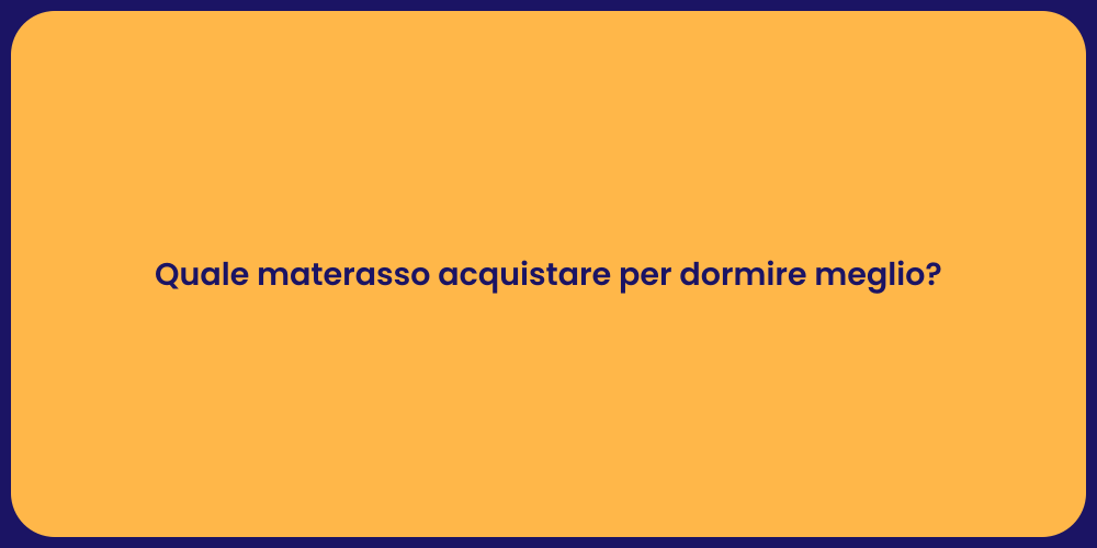 Quale materasso acquistare per dormire meglio?