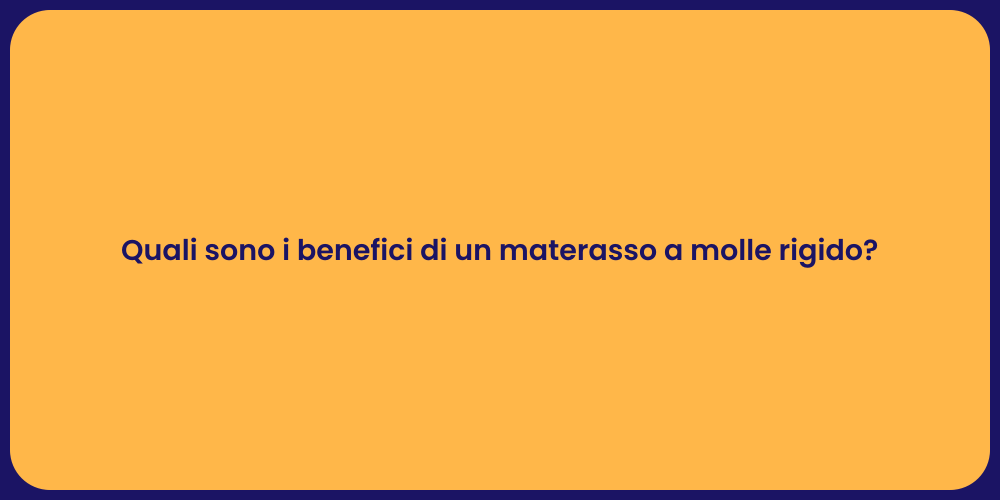 Quali sono i benefici di un materasso a molle rigido?