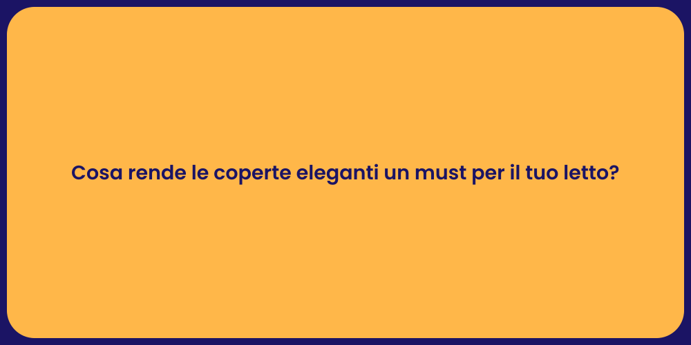 Cosa rende le coperte eleganti un must per il tuo letto?