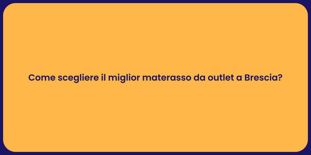 Come scegliere il miglior materasso da outlet a Brescia?