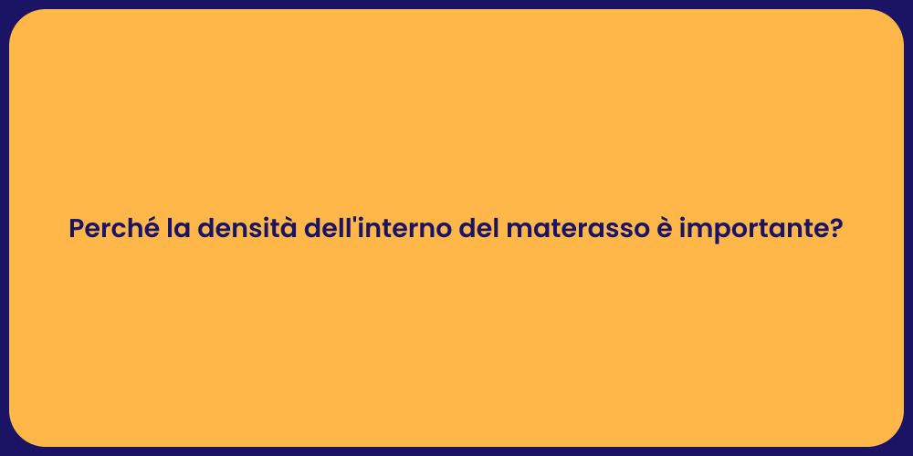 Perché la densità dell'interno del materasso è importante?
