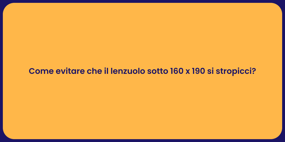 Come evitare che il lenzuolo sotto 160 x 190 si stropicci?