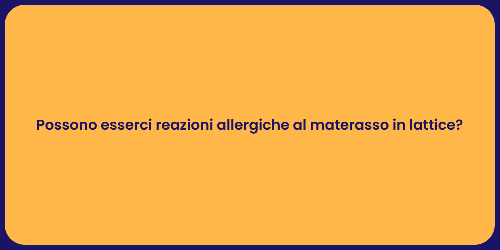 Possono esserci reazioni allergiche al materasso in lattice?