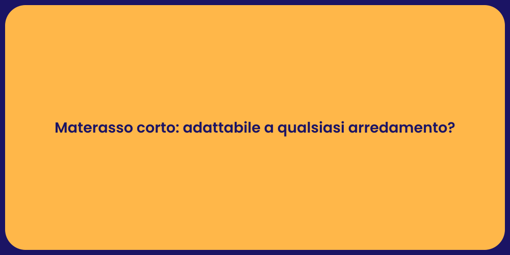 Materasso corto: adattabile a qualsiasi arredamento?