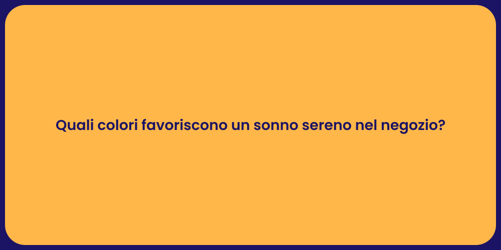 Quali colori favoriscono un sonno sereno nel negozio?