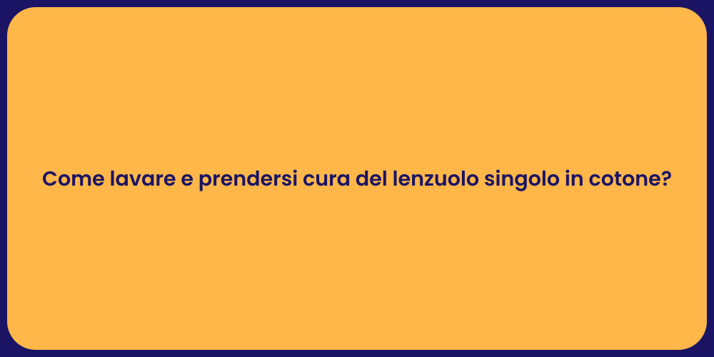 Come lavare e prendersi cura del lenzuolo singolo in cotone?