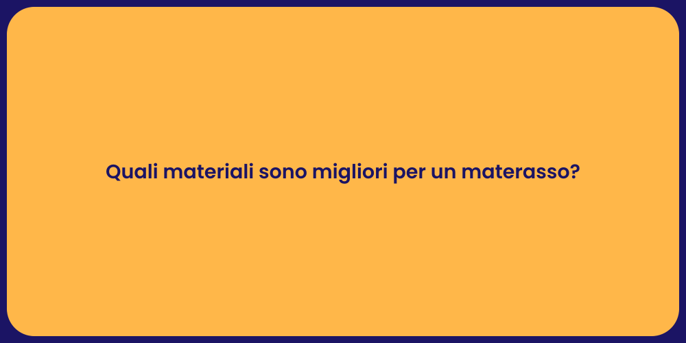 Quali materiali sono migliori per un materasso?