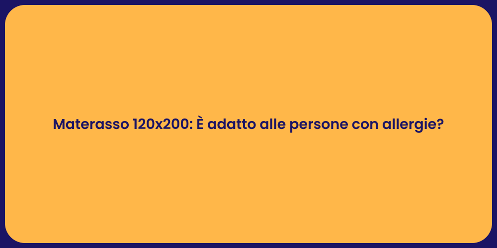 Materasso 120x200: È adatto alle persone con allergie?