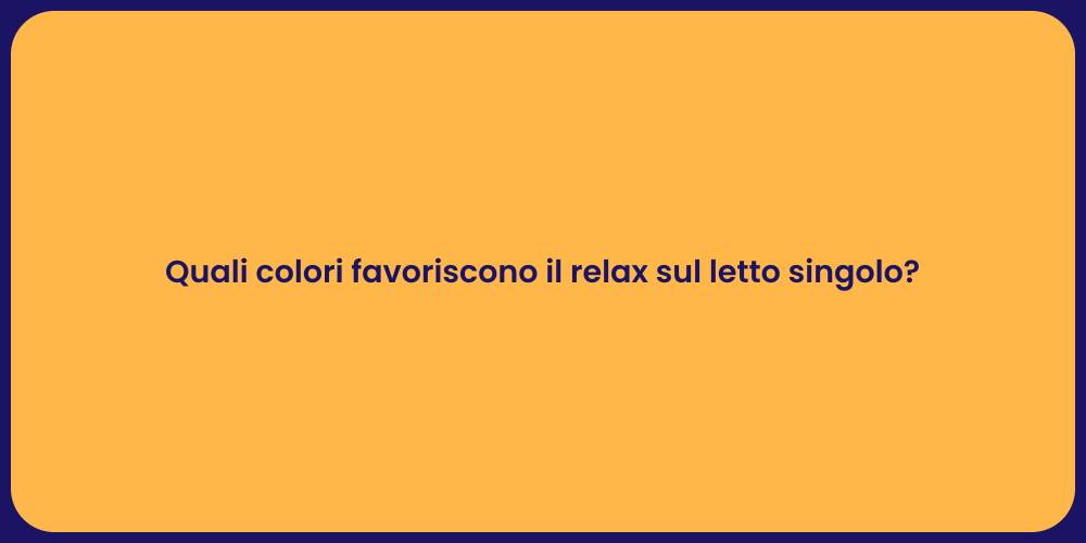 Quali colori favoriscono il relax sul letto singolo?