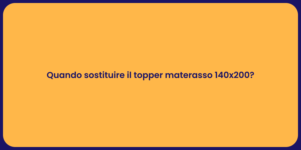 Quando sostituire il topper materasso 140x200?