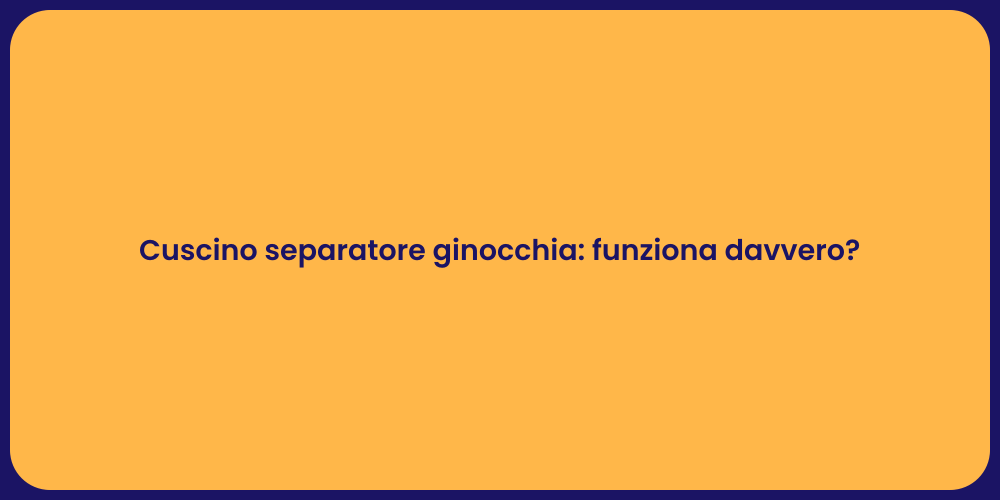 Cuscino separatore ginocchia: funziona davvero?