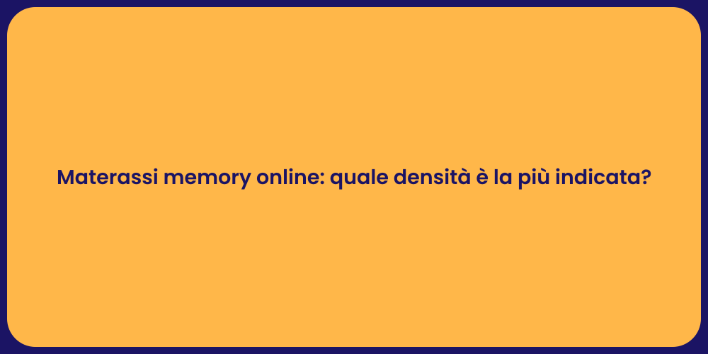 Materassi memory online: quale densità è la più indicata?