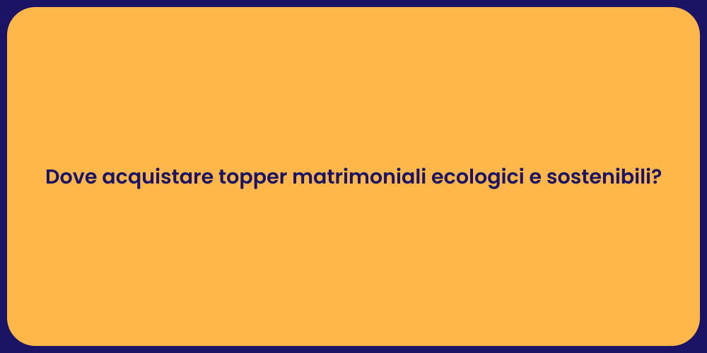 Dove acquistare topper matrimoniali ecologici e sostenibili?