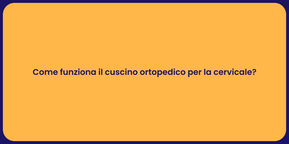 Come funziona il cuscino ortopedico per la cervicale?