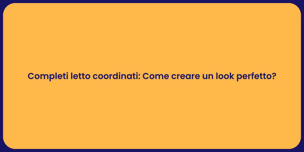 Completi letto coordinati: Come creare un look perfetto?