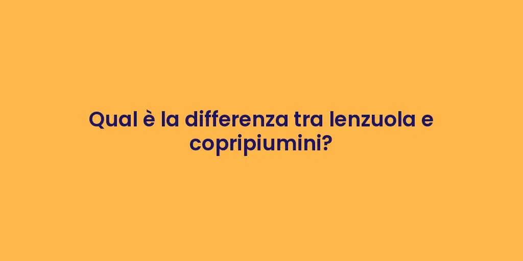 Qual è la differenza tra lenzuola e copripiumini?