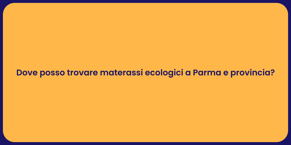 Dove posso trovare materassi ecologici a Parma e provincia?