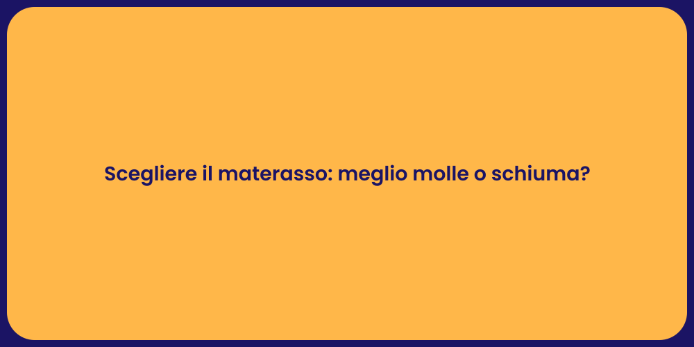Scegliere il materasso: meglio molle o schiuma?