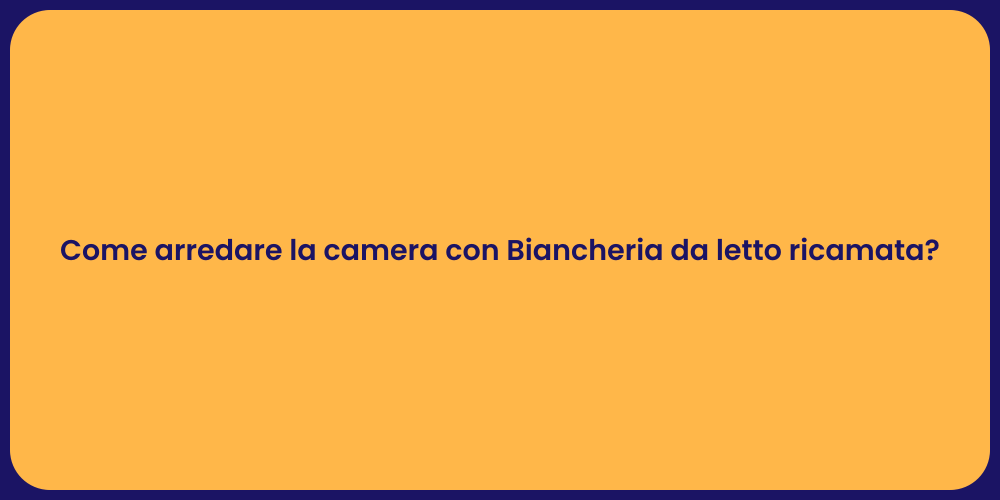 Come arredare la camera con Biancheria da letto ricamata?