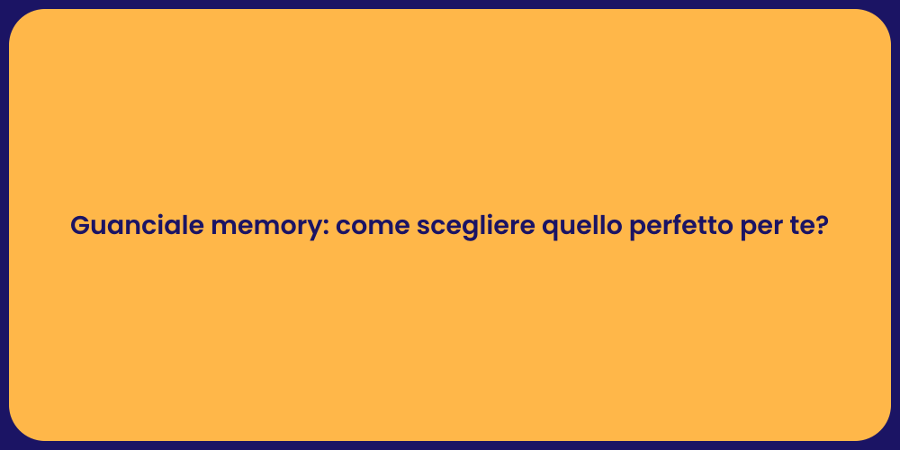 Guanciale memory: come scegliere quello perfetto per te?
