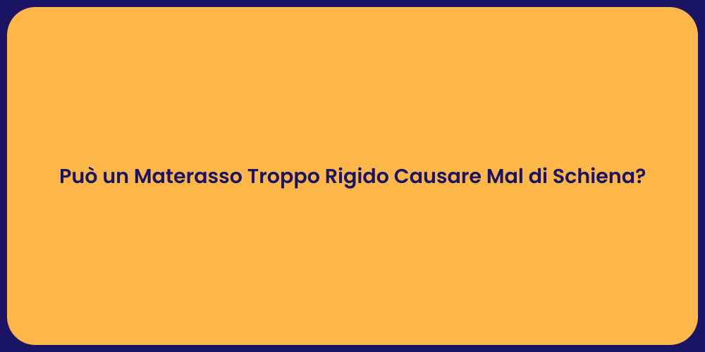 Può un Materasso Troppo Rigido Causare Mal di Schiena?