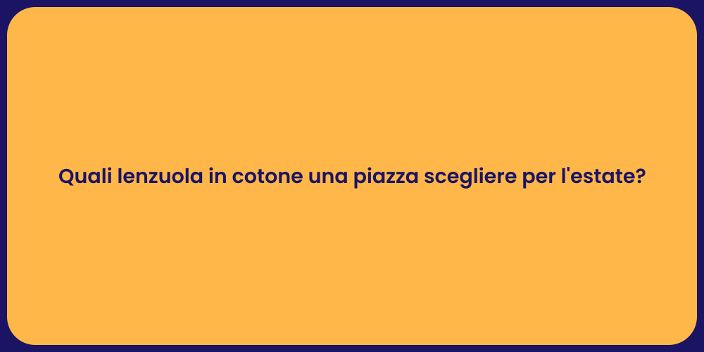 Quali lenzuola in cotone una piazza scegliere per l'estate?