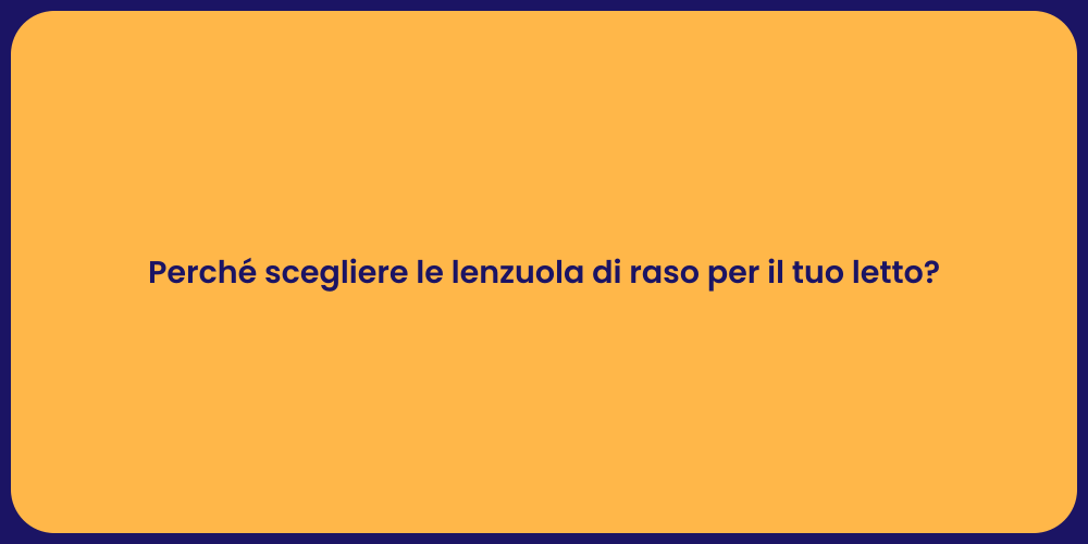 Perché scegliere le lenzuola di raso per il tuo letto?