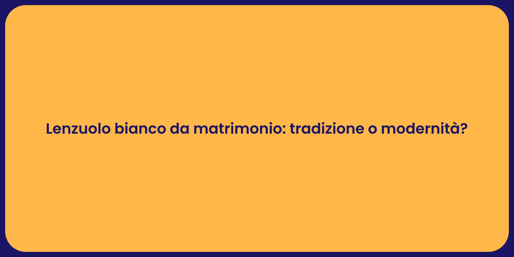 Lenzuolo bianco da matrimonio: tradizione o modernità?