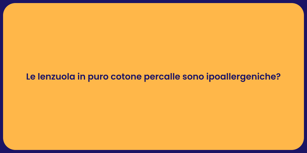 Le lenzuola in puro cotone percalle sono ipoallergeniche?