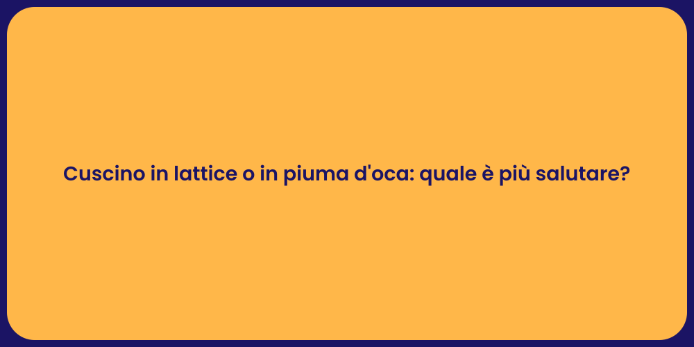 Cuscino in lattice o in piuma d'oca: quale è più salutare?