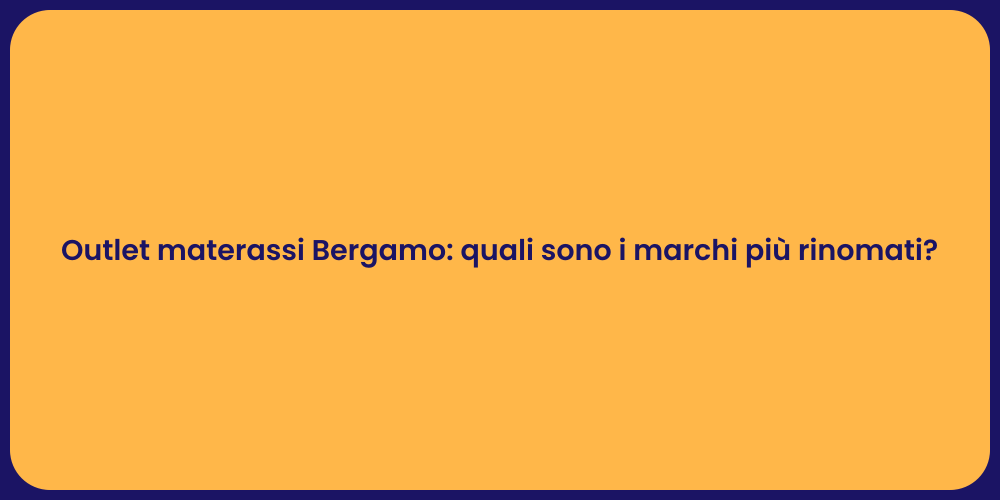 Outlet materassi Bergamo: quali sono i marchi più rinomati?