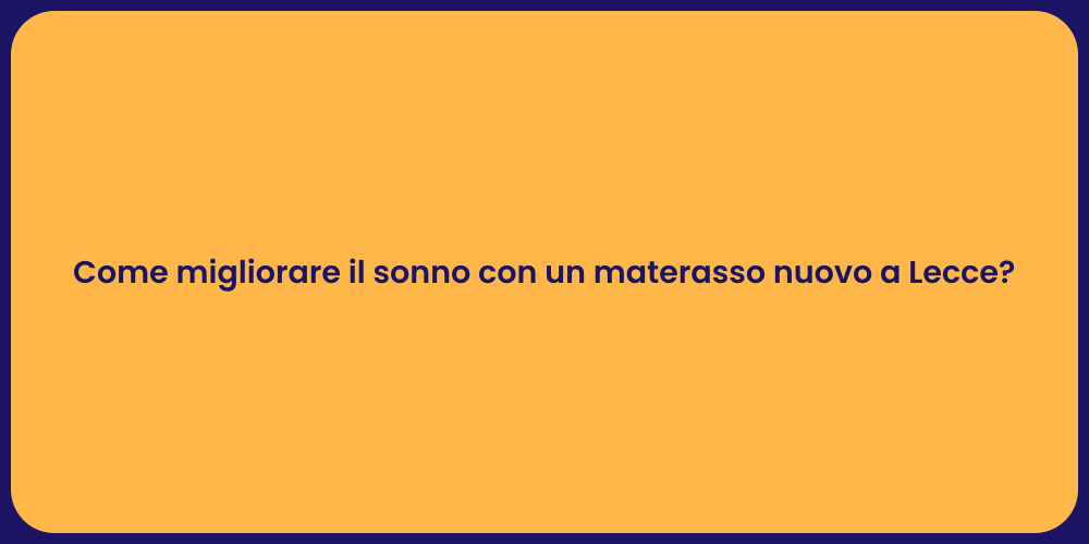 Come migliorare il sonno con un materasso nuovo a Lecce?