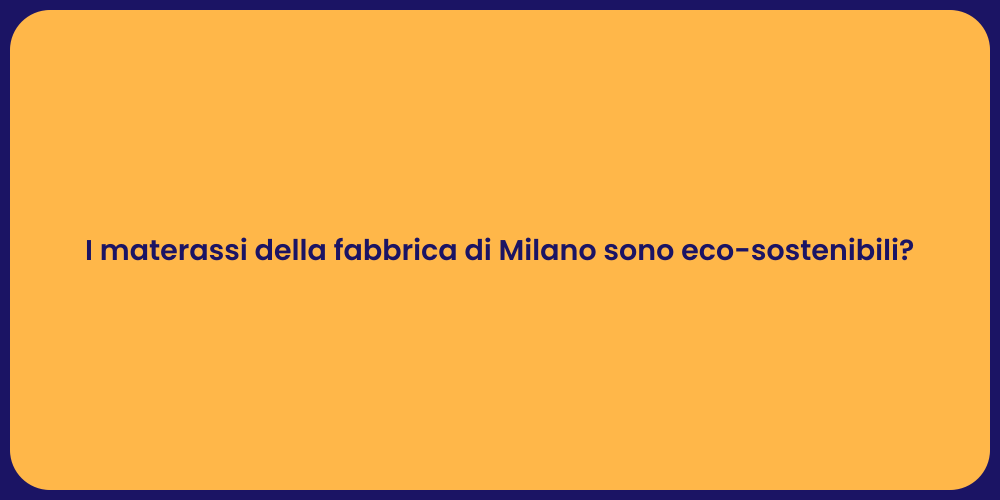 I materassi della fabbrica di Milano sono eco-sostenibili?