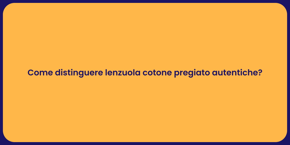 Come distinguere lenzuola cotone pregiato autentiche?