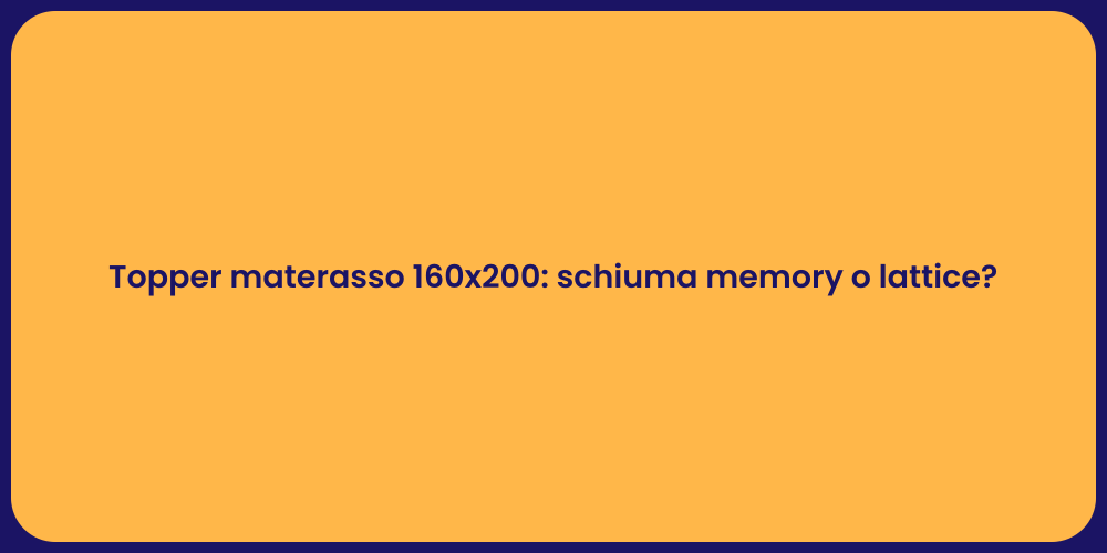 Topper materasso 160x200: schiuma memory o lattice?