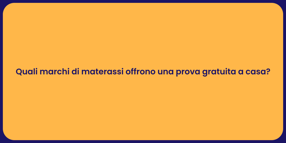 Quali marchi di materassi offrono una prova gratuita a casa?