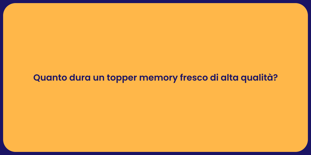 Quanto dura un topper memory fresco di alta qualità?