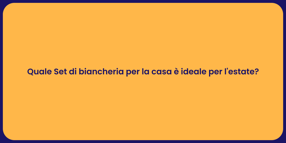 Quale Set di biancheria per la casa è ideale per l'estate?