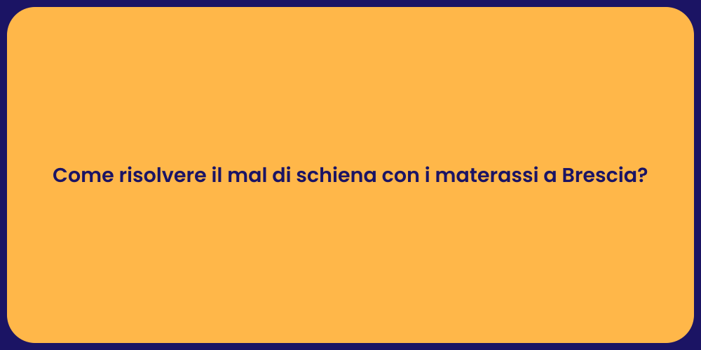 Come risolvere il mal di schiena con i materassi a Brescia?