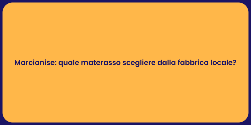 Marcianise: quale materasso scegliere dalla fabbrica locale?