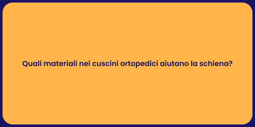 Quali materiali nei cuscini ortopedici aiutano la schiena?