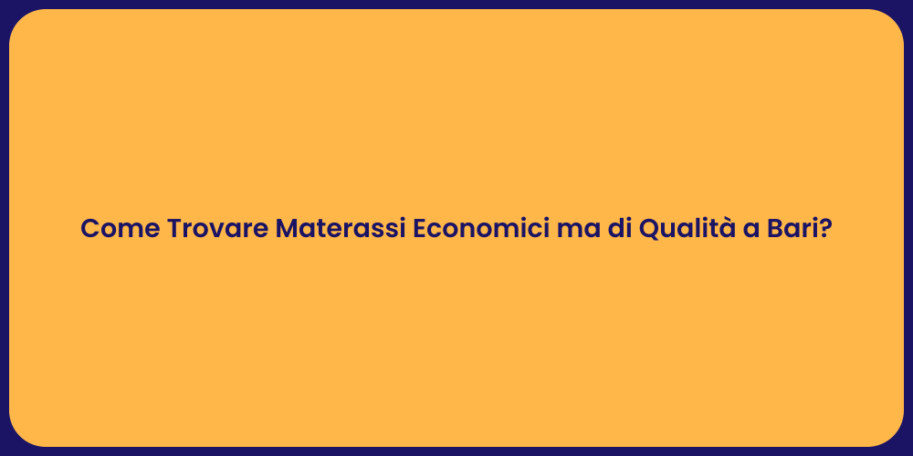 Come Trovare Materassi Economici ma di Qualità a Bari?