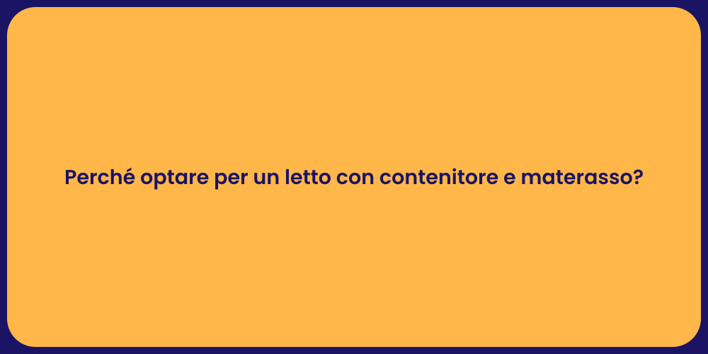 Perché optare per un letto con contenitore e materasso?