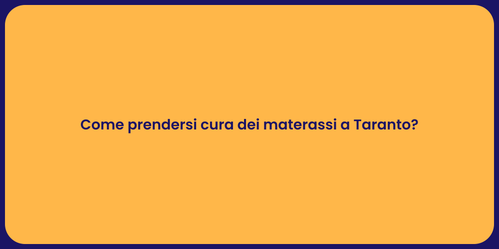 Come prendersi cura dei materassi a Taranto?