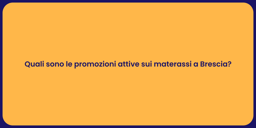 Quali sono le promozioni attive sui materassi a Brescia?