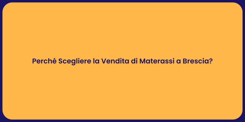 Perché Scegliere la Vendita di Materassi a Brescia?