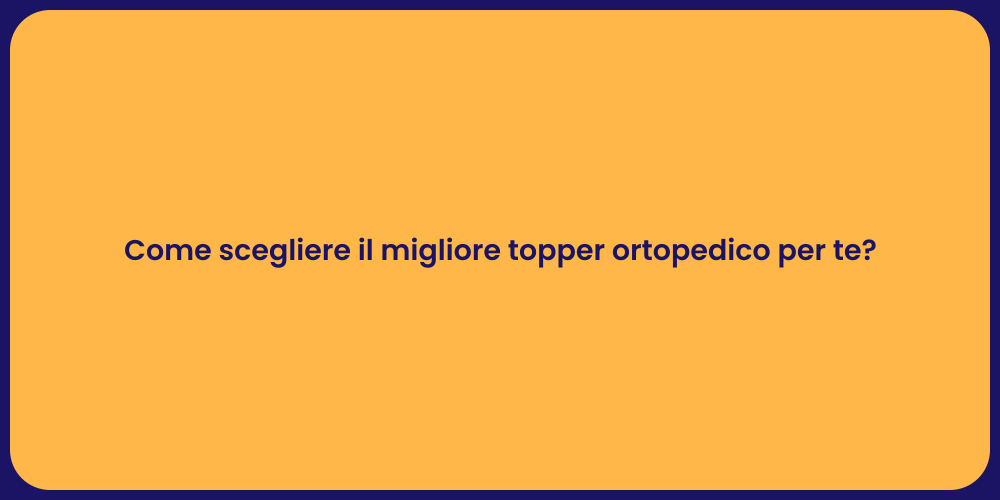 Come scegliere il migliore topper ortopedico per te?
