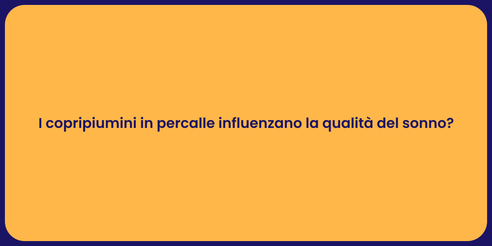 I copripiumini in percalle influenzano la qualità del sonno?