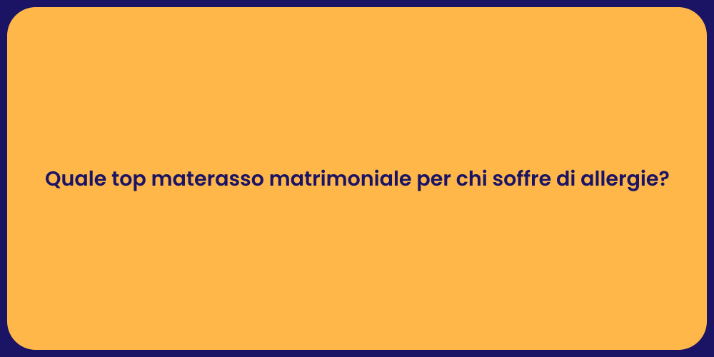 Quale top materasso matrimoniale per chi soffre di allergie?