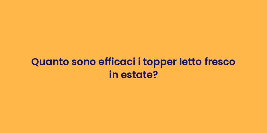 Quanto sono efficaci i topper letto fresco in estate?